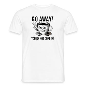 Go away! You're not coffee. - Men's T-Shirt - white - Front - AI Model Male 178 dark (178cm)