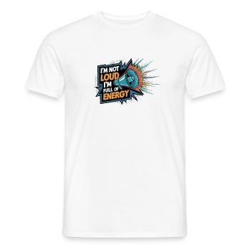 Ich bin nicht laut, ich bin voller Energie. - Männer T-Shirt - Weiß - Vorne - AI Model Male 178 dark (178cm)