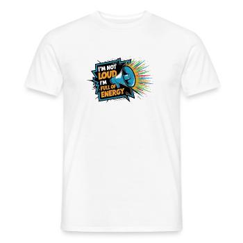 Ich bin nicht laut, ich bin voller Energie. - Männer T-Shirt - Weiß - Vorne - AI Model Male 178 dark (178cm)