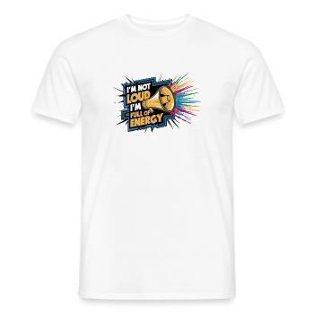 Ich bin nicht laut, ich bin voller Energie. - Männer T-Shirt - Weiß - Vorne - AI Model Male 178 dark (178cm)