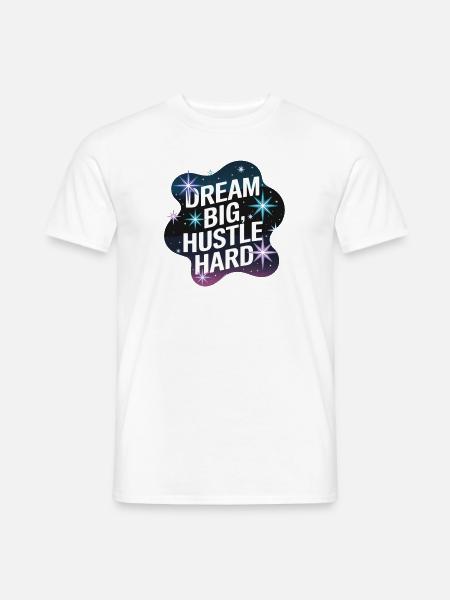 Dream Big, Hustle Hard – Nachthimmel - Männer T-Shirt - Weiß
