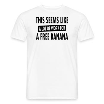 This Seems Like A Lot Of Work For A Free Banana - T-shirt homme - blanc - Devant - AI Model Male 178 dark (178cm)