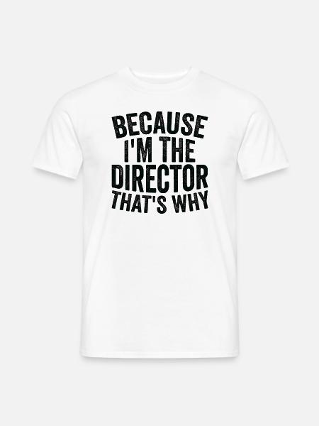 Weil Ich Der Regisseur Bin - Männer T-Shirt - Weiß