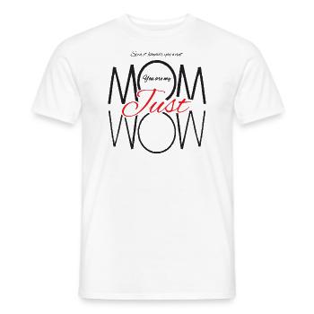 Du bist meine Mutter einfach nur wow Muttertag - Männer T-Shirt - Weiß - Vorne - AI Model Male 178 dark (178cm)