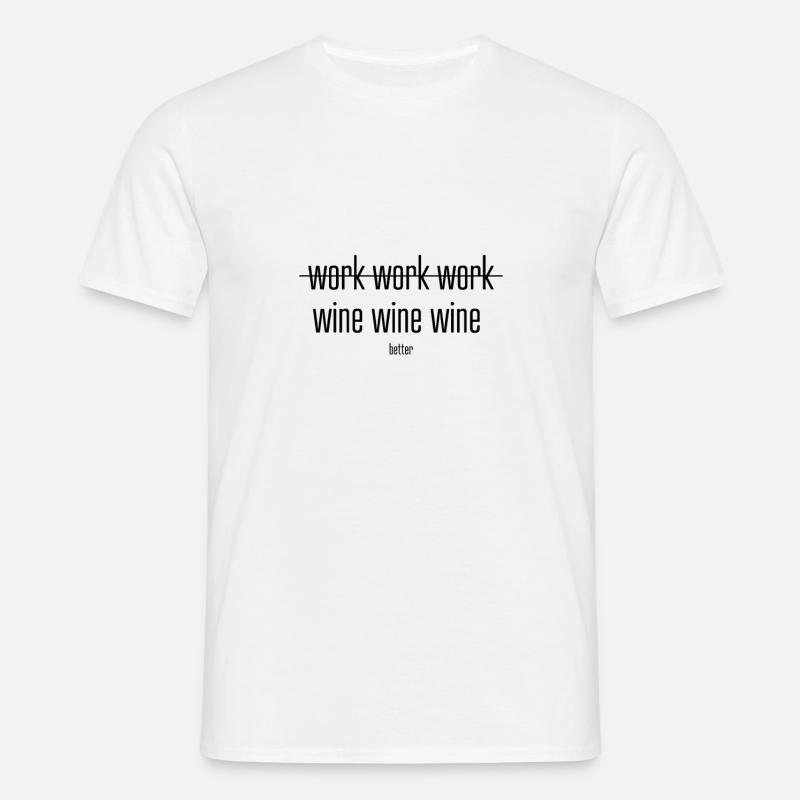 Work Work Work Wine Wine Wine - Männer T-Shirt - Weiß