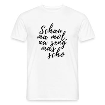 Schau ma mol na seng mas scho bayrischer Spruch - Männer T-Shirt - Weiß - Vorne - AI Model Male 178 dark (178cm)