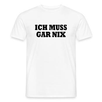 Ich muss gar nix - Männer T-Shirt - Weiß - Vorne - AI Model Male 178 dark (178cm)