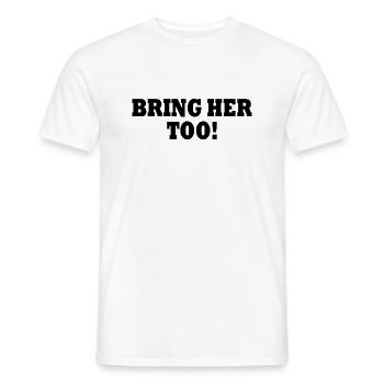 Bring her too - Men's T-Shirt - white - Front - AI Model Male 178 dark (178cm)