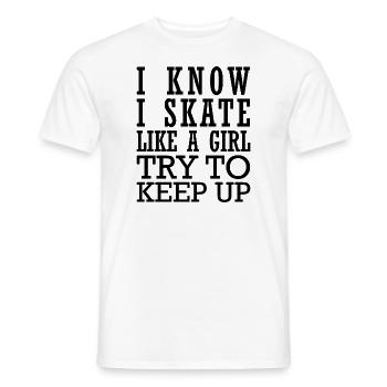 I Know I Skate Like A Girl Try To Keep Up - Männer T-Shirt - Weiß - Vorne - AI Model Male 178 dark (178cm)