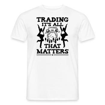 Trading It's All That Matters Funny Investor Quote - Men's T-Shirt - white - Front - AI Model Male 178 dark (178cm)