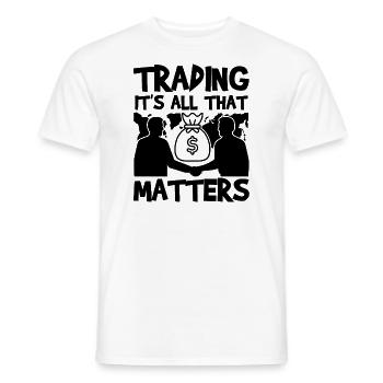 Trading It's All That Matters Funny Trader Quote - Men's T-Shirt - white - Front - AI Model Male 178 dark (178cm)