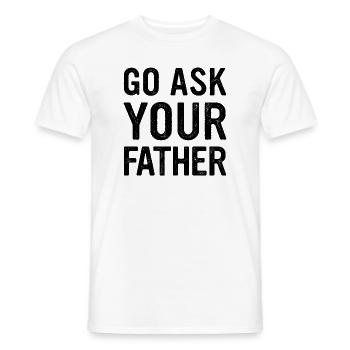 Go Ask Your Father Homeoffice Remote Worker - Männer T-Shirt - Weiß - Vorne - AI Model Male 178 dark (178cm)