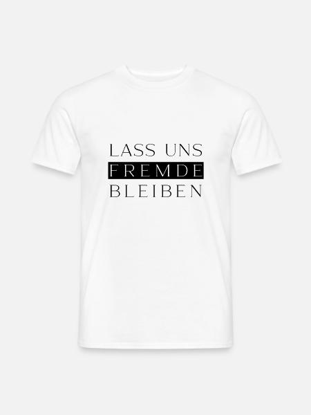 LASS UNS FREMDE BLEIBEN - Männer T-Shirt - Weiß