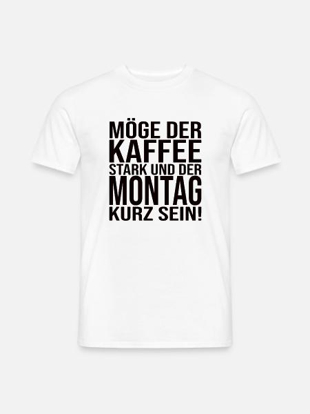 Möge Der Kaffee Stark Und Der Montag Kurz Sein! - Männer T-Shirt - Weiß