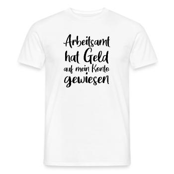 Arbeitsamt hat Geld auf mein Konto gewiesen - Männer T-Shirt - Weiß - Vorne - AI Model Male 178 dark (178cm)