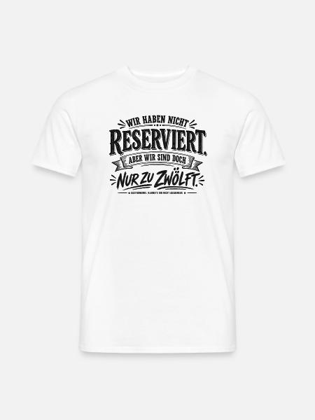 Wir haben nicht reserviert - nur zu zwölft - Männer T-Shirt - Weiß