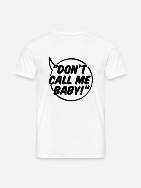 Don't call me Baby - Männer T-Shirt - Weiß