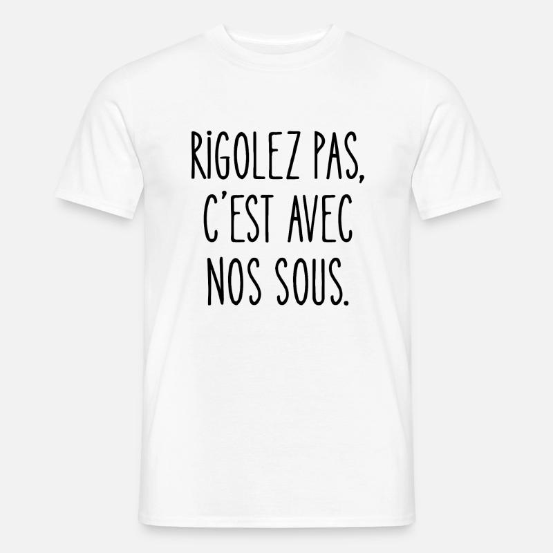 rigolez pas, c'est avec nos sous - T-shirt homme - blanc