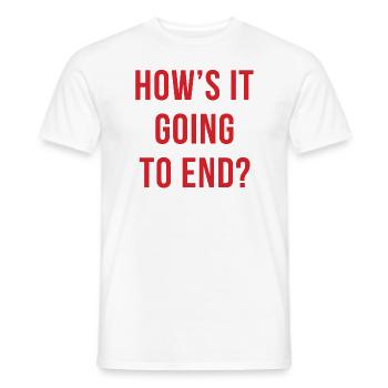 How es Going To End - Männer T-Shirt - Weiß - Vorne - AI Model Male 178 dark (178cm)