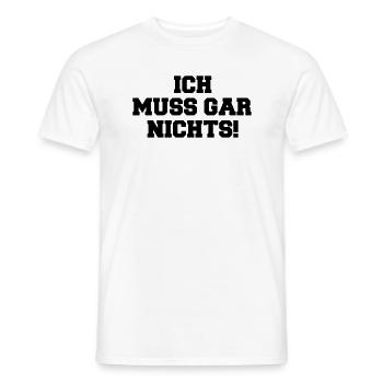 Ich muss gar nichts! - Männer T-Shirt - Weiß - Vorne - AI Model Male 178 dark (178cm)