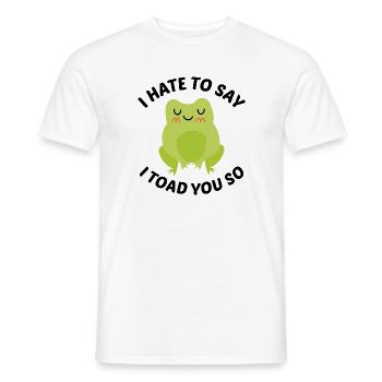 Ich hasse es zu sagen, dass ich dich so kröte - Männer T-Shirt - Weiß - Vorne - AI Model Male 178 dark (178cm)