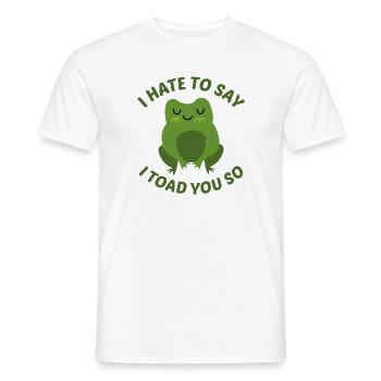 Ich hasse es zu sagen, dass ich dich so kröte - Männer T-Shirt - Weiß - Vorne - AI Model Male 178 dark (178cm)