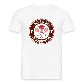 Ich setze das Schlechte in Badminton - Männer T-Shirt - Weiß - Vorne - AI Model Male 178 dark (178cm)