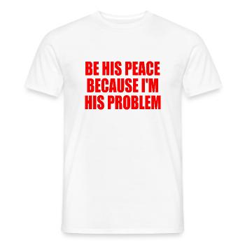 be his peace because i'm his problem - Männer T-Shirt - Weiß - Vorne - AI Model Male 178 dark (178cm)