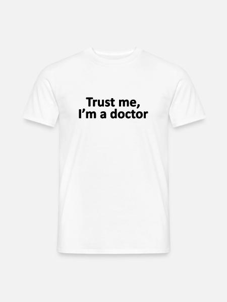 Vertrauen Sie mir, ich bin ein Arzt, Arzt, Gesundheitsdienstleister - Männer T-Shirt - Weiß