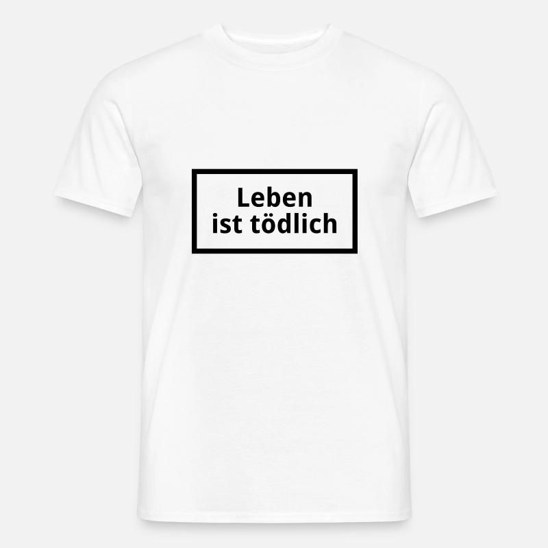 Leben ist tödlich - Männer T-Shirt - Weiß