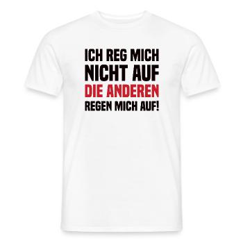 Ich Reg Mich Nicht Auf Die Anderen Regen Mich Auf! - Männer T-Shirt - Weiß - Vorne - AI Model Male 178 dark (178cm)