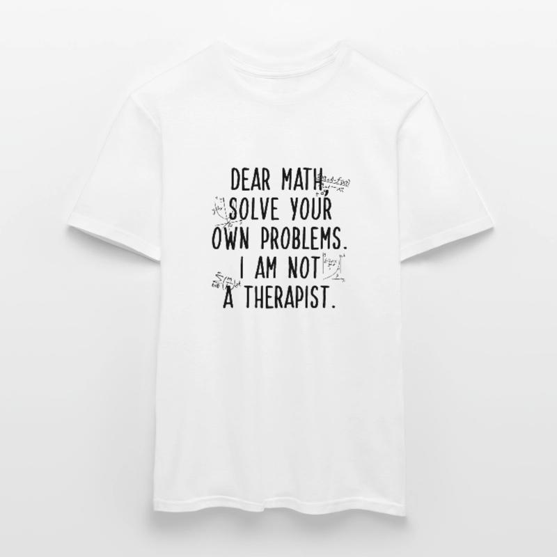 Dear Math, Solve Your Own Problem Men’s T-shirt