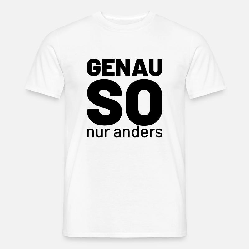 genau so aber anders - Männer T-Shirt - Weiß