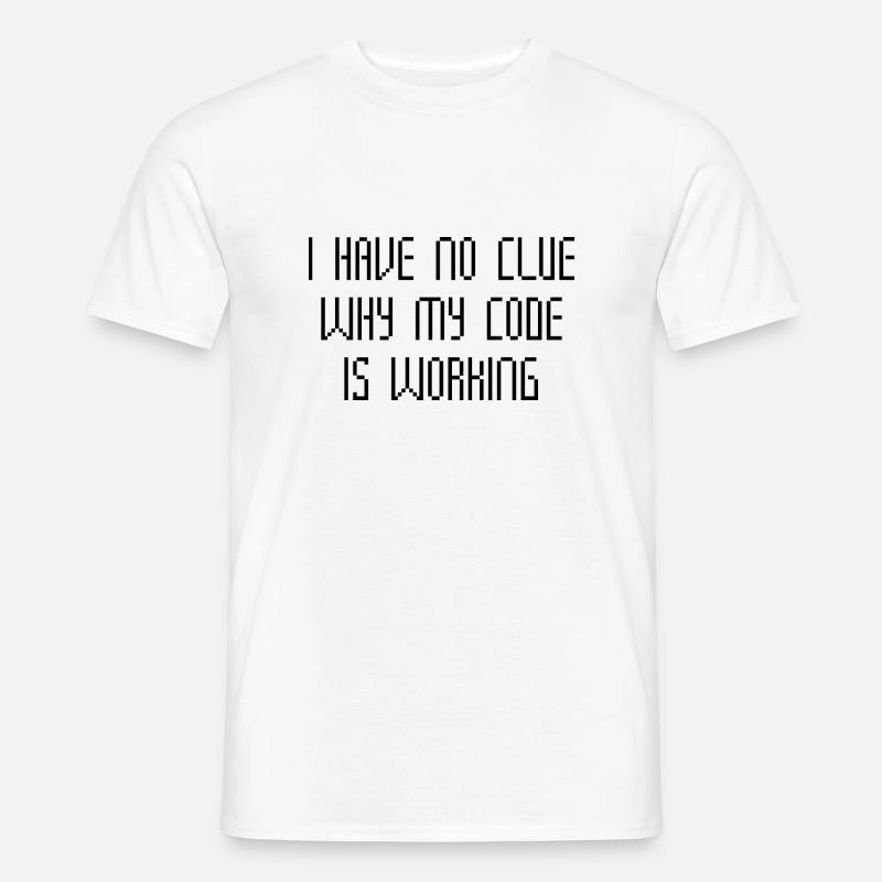 I Have No Clue Why My Code Is Working - Men’s T-shirt - white