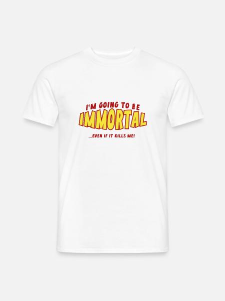 Ich werde unsterblich sein - Männer T-Shirt - Weiß