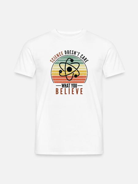 Science Doesn't Care What You Believe Wissenschaft - Männer T-Shirt - Weiß