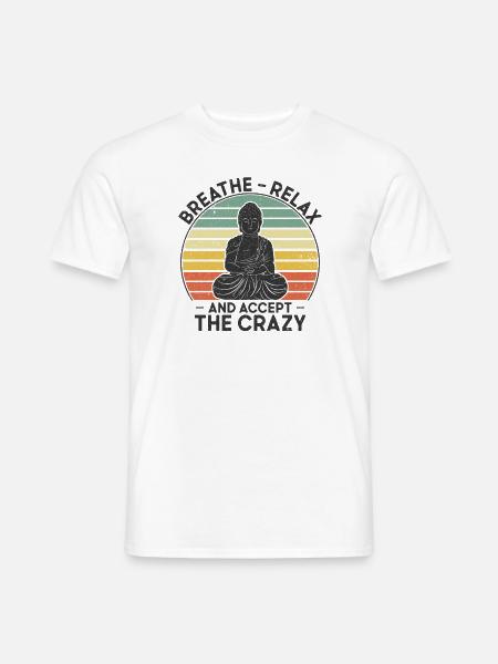 Atmen, Entspannen & Akzeptieren der Verrücktheit - Männer T-Shirt - Weiß