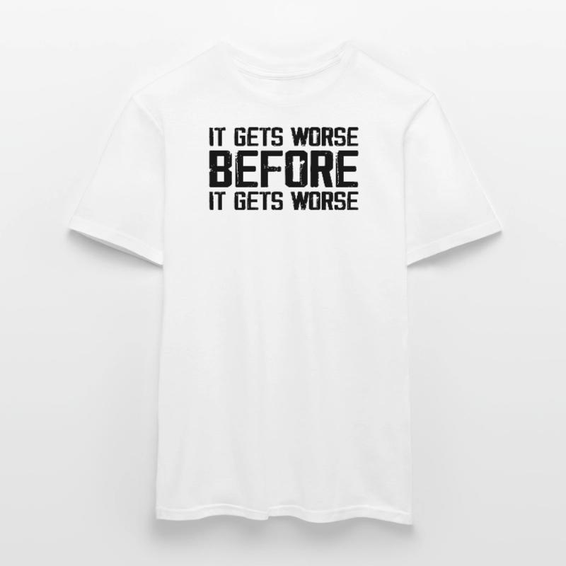 Es wird schlimmer, bevor es schlimmer wird Männer T-Shirt