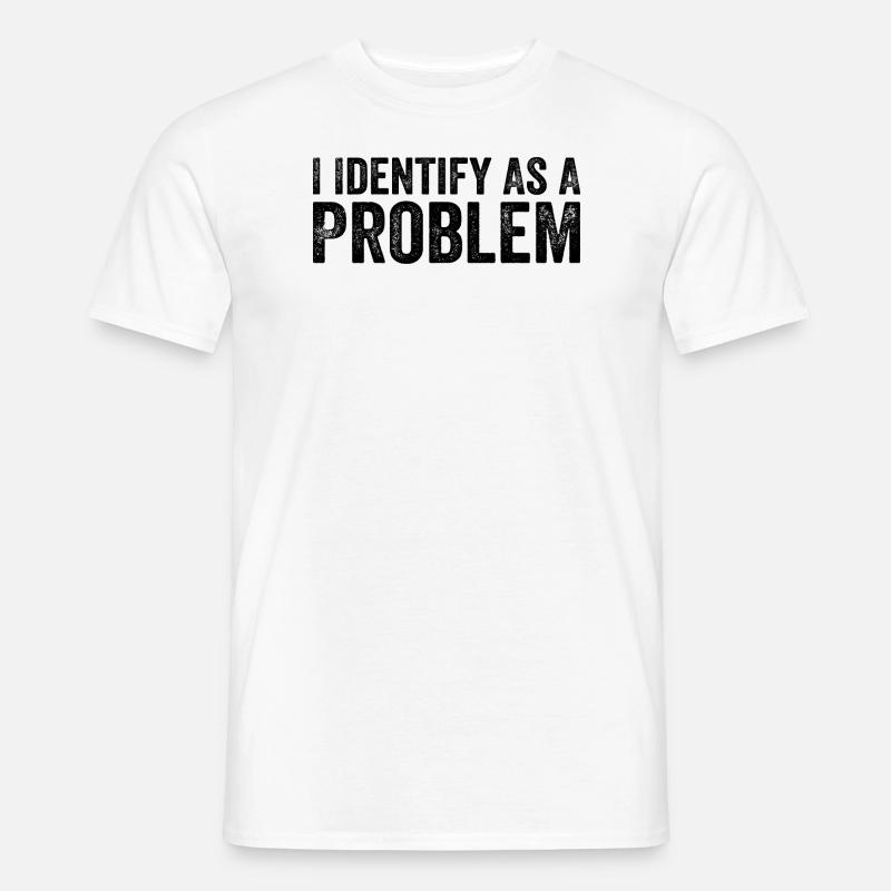 Ich identifiziere mich als Problem - Männer T-Shirt - Weiß