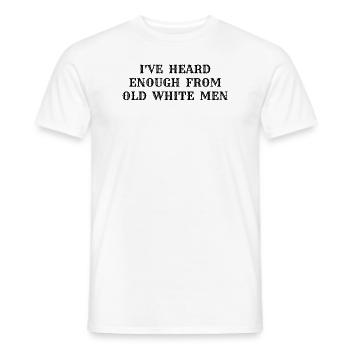 i've heard enough from old white men - Men's T-Shirt - white - Front - AI Model Male 178 dark (178cm)
