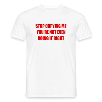 stop copying me you're not even doing it right - T-shirt homme - blanc - Devant - AI Model Male 178 dark (178cm)