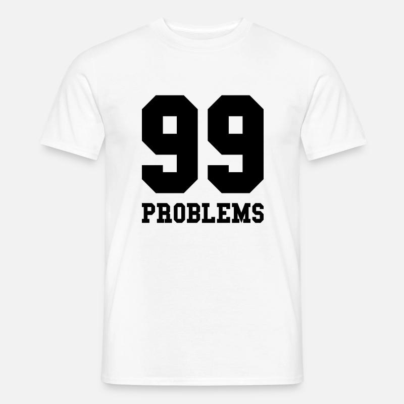 99 Problems - Männer T-Shirt - Weiß