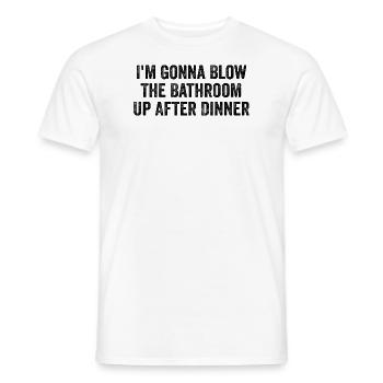 Im going to blow the bathroom up after dinner | Funny - Men's T-Shirt - white - Front - AI Model Male 178 dark (178cm)