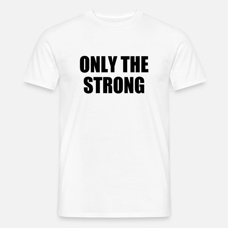only the strong - Männer T-Shirt - Weiß