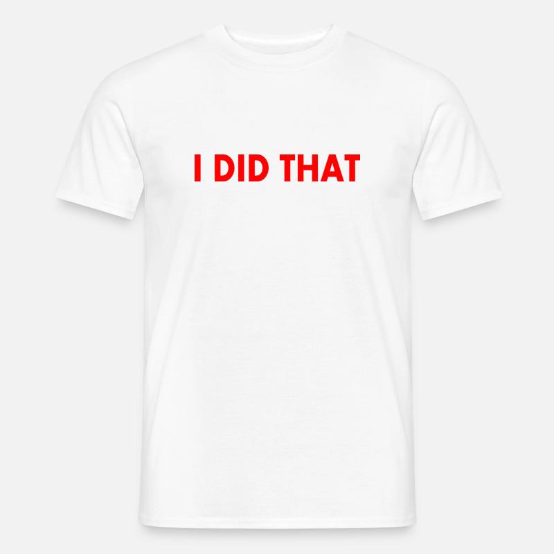 I did that - Männer T-Shirt - Weiß