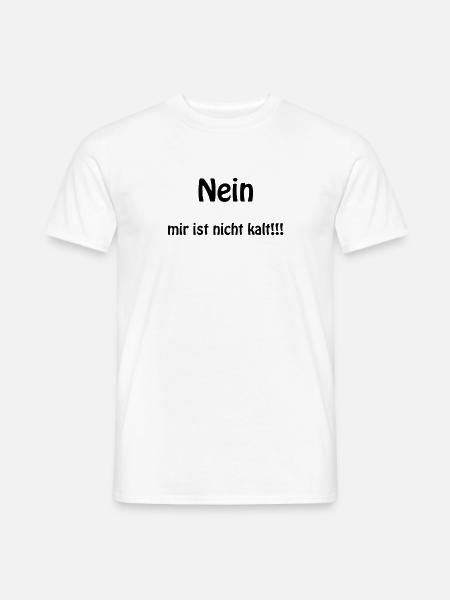 Nein mir ist nicht kalt - Männer T-Shirt - Weiß
