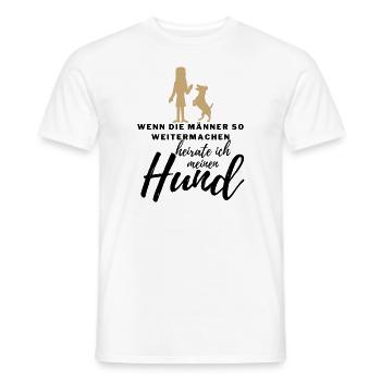 WENN die MÄNNER ..., HEIRATE ICH MEINEN HUND Hunde - Männer T-Shirt - Weiß - Vorne - AI Model Male 178 dark (178cm)