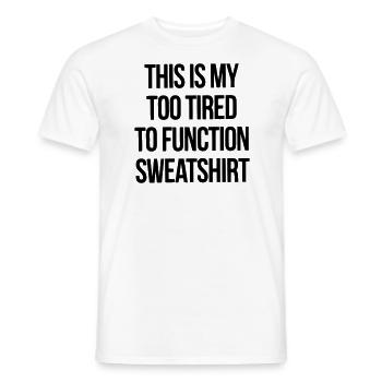 THIS IS MY TOO TIRED TO FUNCTION SWEATSHIRT - Men's T-Shirt - white - Front - AI Model Male 178 dark (178cm)