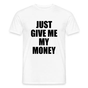 Just give me my money - Männer T-Shirt - Weiß - Vorne - AI Model Male 178 dark (178cm)