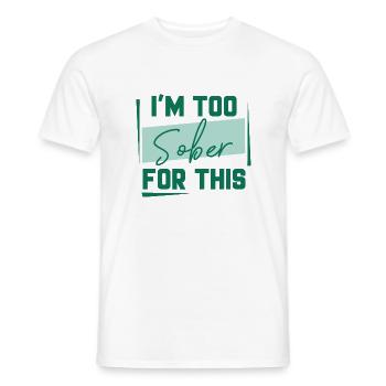 I’m Too Sober For This - Men's T-Shirt - white - Front - AI Model Male 178 dark (178cm)